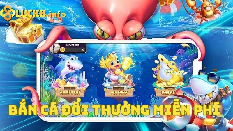 Bắn cá đổi thưởng miễn phí siêu hấp dẫn tại nhà cái Luck8