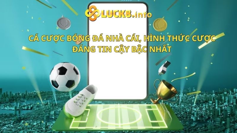 Cá cược bóng đá nhà cái, hình thức cược đáng tin cậy bậc nhất