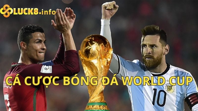 Cá cược bóng đá World Cup - Hứa hẹn mang đến cơ hội ăn tiền khủng