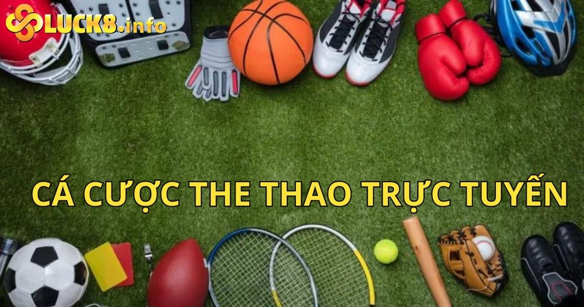 Khám Phá Cá Cược Thể Thao Trực Tuyến Tại Nhà Cái Luck8