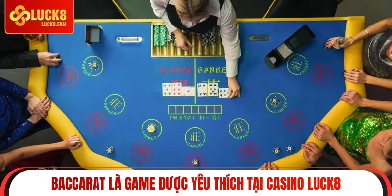 Baccarat là game được yêu thích tại casino Luck8