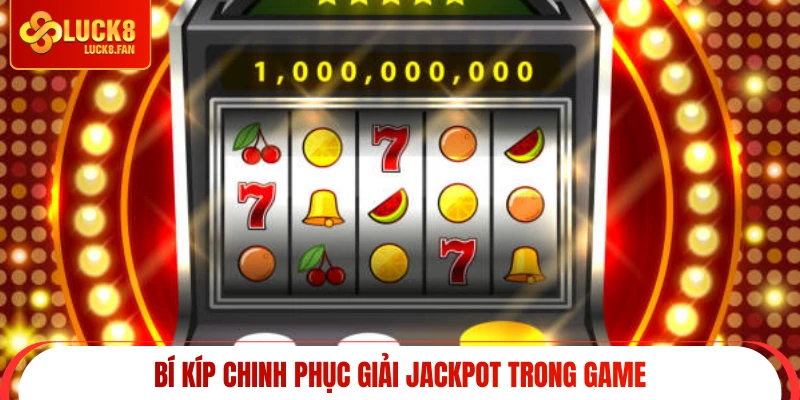 Bí kíp chinh phục giải Jackpot trong game