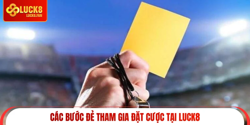 Các bước đẻ tham gia đặt cược tại Luck8