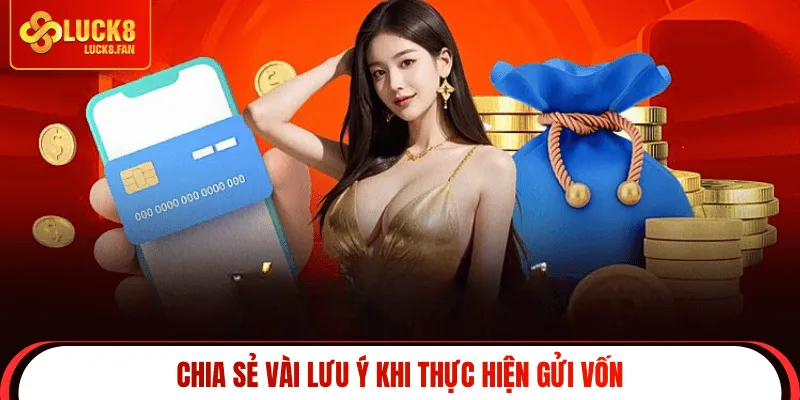 Chia sẻ vài lưu ý khi thực hiện gửi vốn