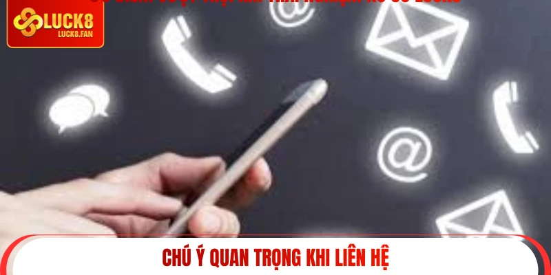 Chú ý quan trọng khi liên hệ