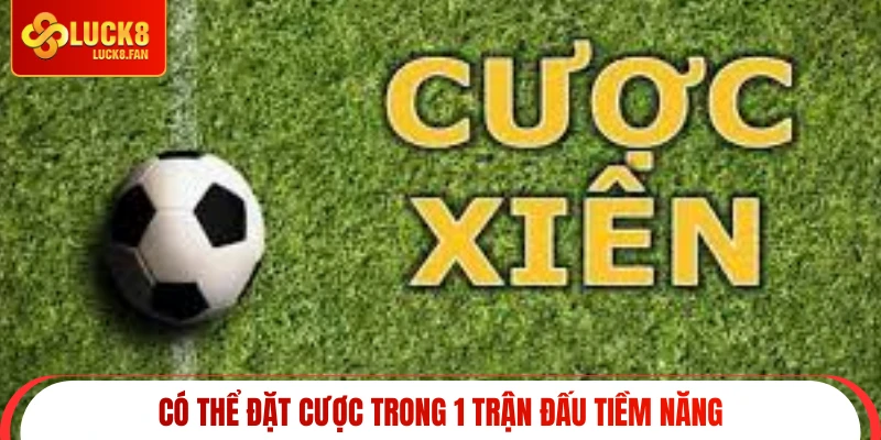 Có thể đặt cược trong 1 trận đấu tiềm năng