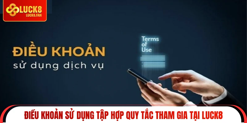 Điều khoản sử dụng tập hợp quy tắc tham gia tại Luck8