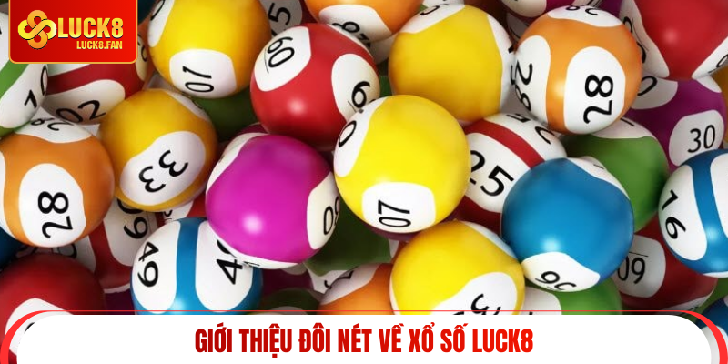 Giới thiệu đôi nét về xổ số Luck8