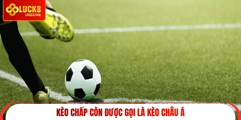 Kèo chấp còn được gọi là kèo châu Á