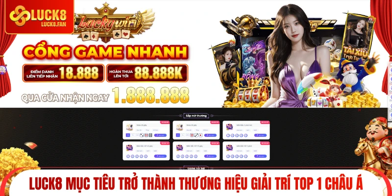Luck8 mục tiêu trở thành thương hiệu giải trí top 1 châu Á