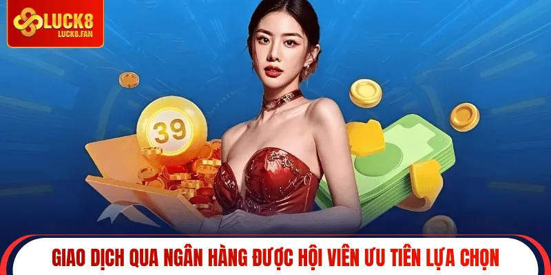 Giao dịch qua ngân hàng được hội viên ưu tiên lựa chọn