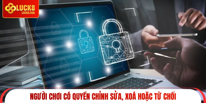 Người chơi có quyền chỉnh sửa, xoá hoặc từ chối