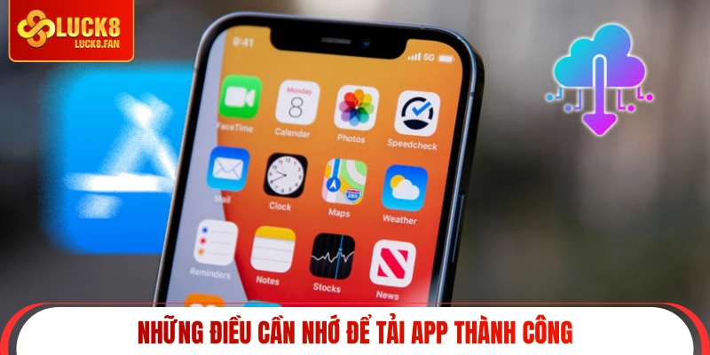 Những điều cần nhớ để tải app thành công