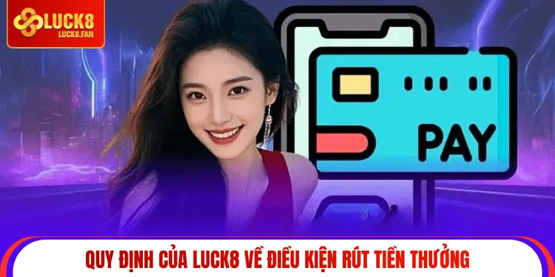 Quy định của Luck8 về điều kiện rút tiền thưởng