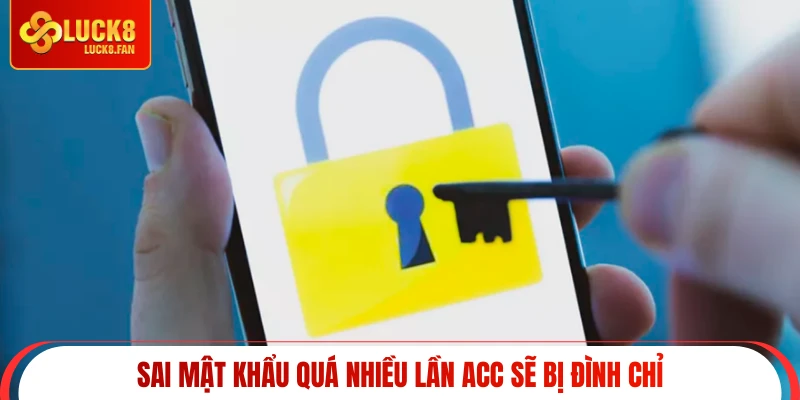 Sai mật khẩu quá nhiều lần acc sẽ bị đình chỉ