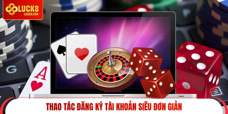 Thao tác đăng ký tài khoản siêu đơn giản