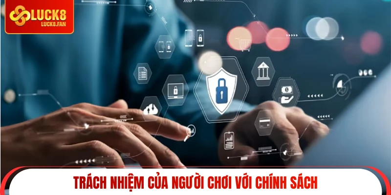 Trách nhiệm của người chơi với chính sách